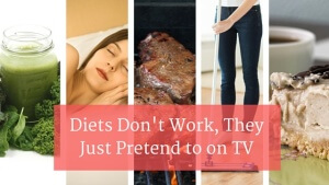 Diets Don't Work, They Just Pretend to on TV