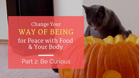 Be Curious for Peace with Food and Your Body