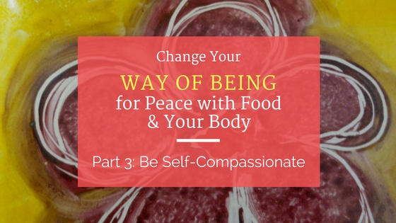Be Self-Compassionate for Peace with Food and Your Body