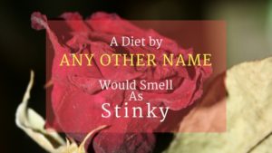A Diet by Any Other Name Would Smell as Stinky | Barbara Spanjers. Call it what you want, but a diet is still a diet if you're following external rules about eating. Diets cut you off from recognizing your body’s signals.