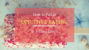 How to Fail at Intuitive Eating in 3 Easy Steps - Barbara Spanjers: Ever feel like you're not doing Intuitive Eating right? Maybe you're approaching it the same way you'd approach a diet. Here are three surefire ways to "fail" at IE.