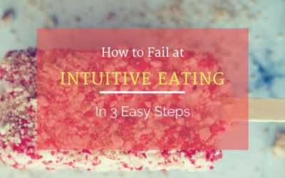 How to Fail at Intuitive Eating in Three Easy Steps