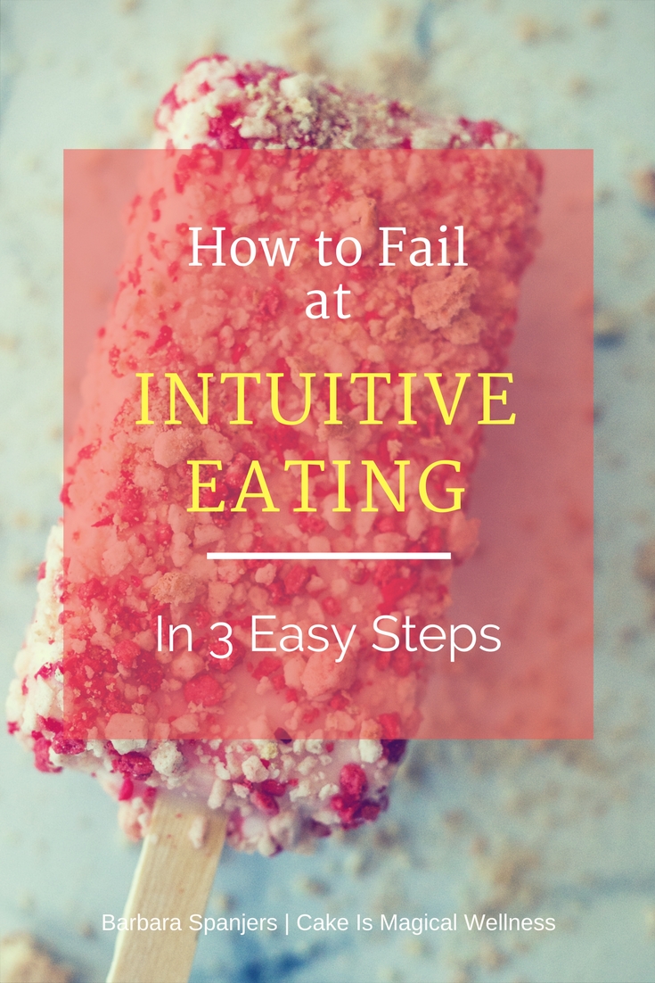 How to Fail at Intuitive Eating in 3 Easy Steps - Barbara Spanjers: Ever feel like you're not doing Intuitive Eating right? Maybe you're approaching it the same way you'd approach a diet. Here are three surefire ways to "fail" at IE.
