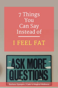 Sign that says "Ask More Questions." Text overlay says, "7 Things to Say Instead of I Feel Fat."