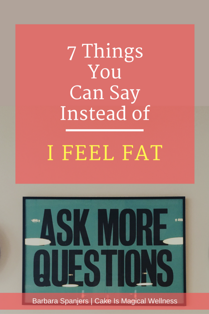 Sign that says "Ask More Questions." Text overlay says, "7 Things to Say Instead of I Feel Fat."