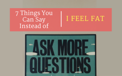 7 Things You Can Say Instead of “I Feel Fat”