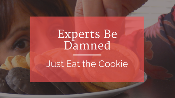 Experts Be Damned – Just Eat the Cookie