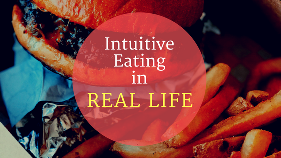 Intuitive Eating in Real Life