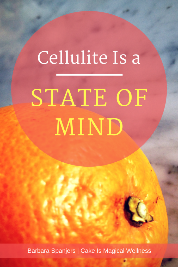 Close up of orange peel. Text overlay, "Cellulite Is a State of Mind"