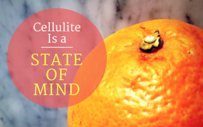 Cellulite Is a State of Mind