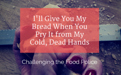 I’ll Give You My Bread When You Pry It from My Cold, Dead Hands