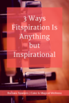 rack of dumbbells with text overlay: "3 Ways Fitspiration Is Anything but Inspirational."