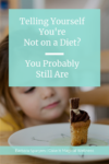 Little girl looking at a half a cupcake on plate. Text overlay: "Are You Telling Yourself You're Not on a Diet? You Probably Still Are."
