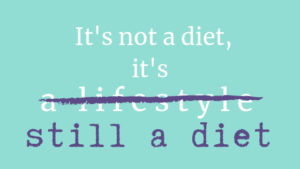 Text that says "It's not a diet, it's a lifestyle." The words "a lifestyle" are crossed out and replaced with "still a diet."